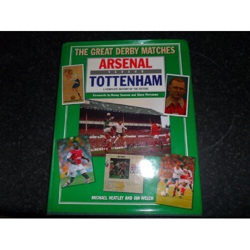 Arsenal Versus Tottenham (Great Derby Matches)