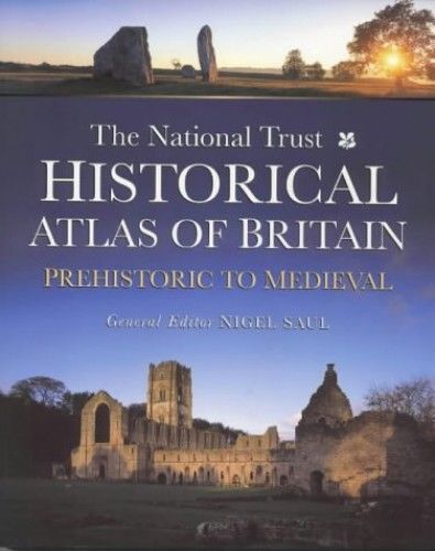 The National Trust Historical Atlas Of Britain: Prehistoric To Medieval Period (Themes In History)
