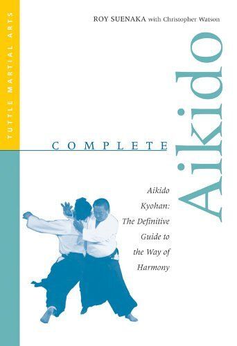 Complete Aikido : The Definitive Guide To The Way Of Harmony