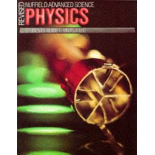 Revised Nuffield Advanced Physics: Units A-G Gde. 1 (Nuffield Advanced Science - Revised Editions)