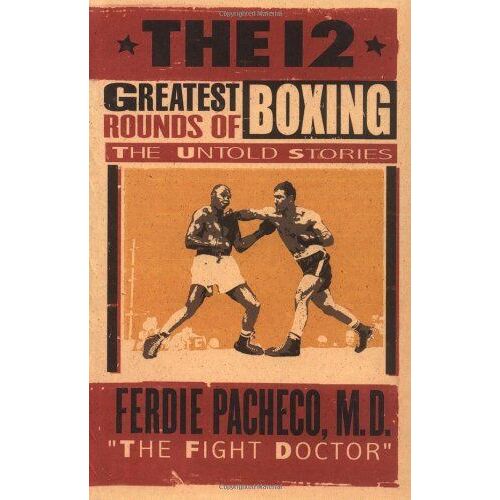 The 12 Greatest Rounds Of Boxing: The Untold Stories