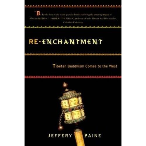 Re-Enchantment: Tibetan Buddhism Comes To The West