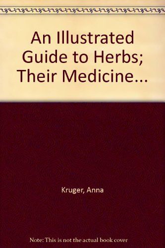 An Illustrated Guide To Herbs, Their Medicine And Magic