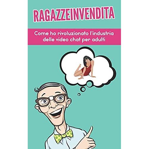 Ragazzeinvendita: Come Ho Rivoluzionato L'industria Delle Video Chat Per Adulti