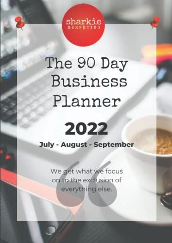 The 90 Day Business Planner: Track Your Goals, Stay Focused And Enjoy The Additional Digital Bonus Material: Play Your Quarter, Capture Your Thoughts And Get It Done!