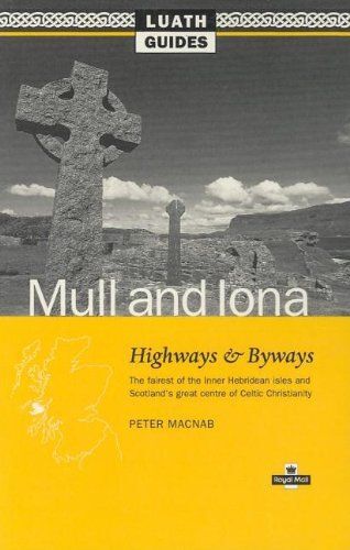 Mull And Iona: Highways And Byways, The Fairest In The Inner Hebrides Isles And Scotland's Great Centre Of Celtic Christianity (Luath Guides To Scotland)
