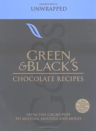 Green & Black's Chocolate Recipes: Unwrapped - From The Cacao Pod To Muffins, Mousses And Moles