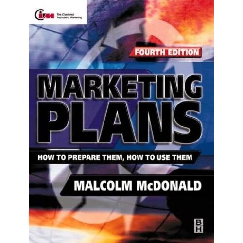 Marketing Plans: How To Prepare Them, How To Use Them (Professional Development)
