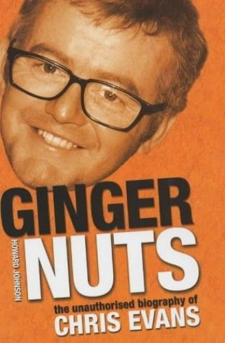 Ginger Nuts: The Unauthorised Biography Of Chris Evans