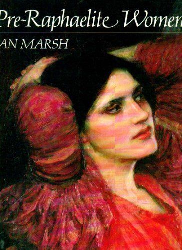 Pre-Raphaelite Women: Images Of Femininity In Pre-Raphaelite Art