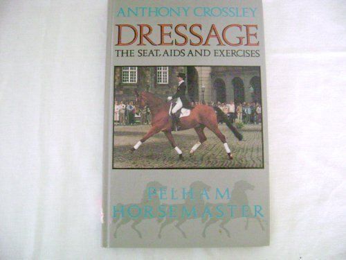 Dressage: The Seat, Aids And Exercises (Pelham Practical Sports)