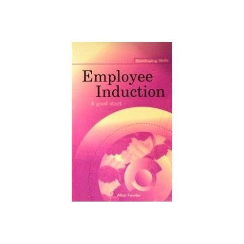 Employee Induction: A Good Start (Developing Skills)