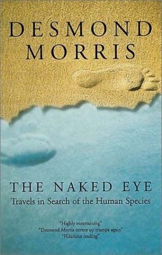 The Naked Eye: Travels In Search Of The Human Species