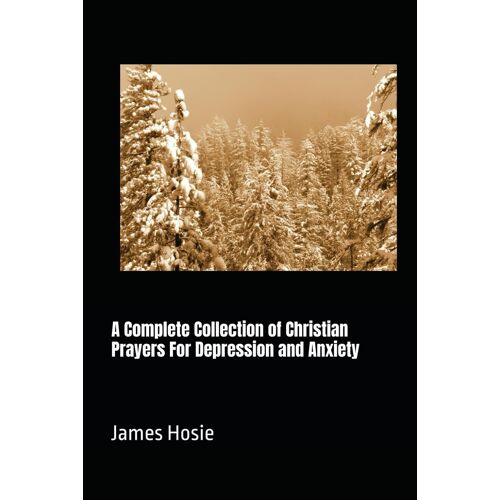 A Complete Collection Of Christian Prayers For Depression And Anxiety