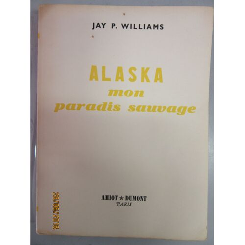 Alaska Mon Paradis Sauvage. Cinquante Années D'aventures
