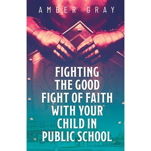 Fighting The Good Fight Of Faith With Your Child In Public School