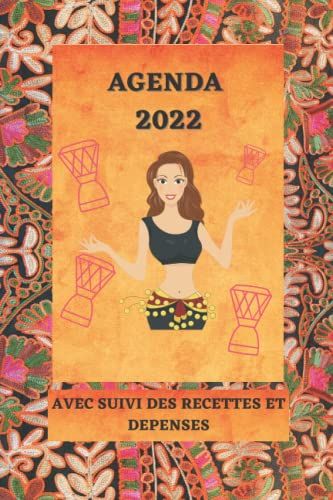 Agenda 2022 Avec Suivi Des Recettes Et Depenses: Thème Danse Orientale, 100 Pages, À Compléter