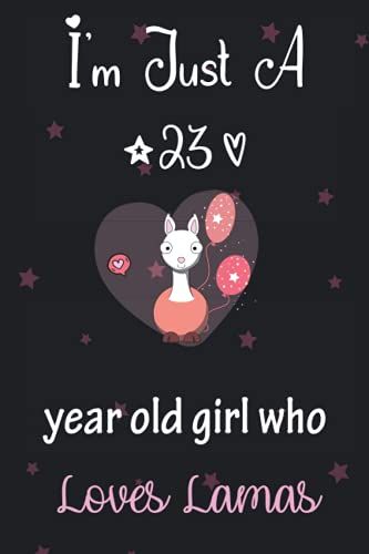 I'm Just A 23 Year Old Girl Who Loves Lamas: Perfect Birthday Gift For Girls, Moms, Daughter, Kids, Students Girls For School. Cute Lamas Lovers Gift ... Wide Blank Lined ,Size 6x9, Matte Finish