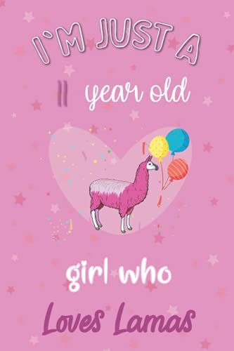 I'm Just A 11 Year Old Girl Who Loves Lamas: Perfect Birthday Gift For Girls, Moms, Daughter, Kids, Students Girls For School. Cute Lamas Lovers Gift ... Wide Blank Lined ,Size 6x9, Matte Finish