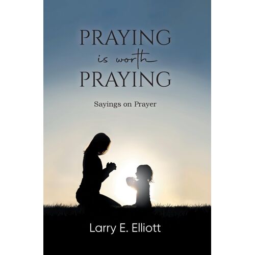 Praying Is Worth Praying