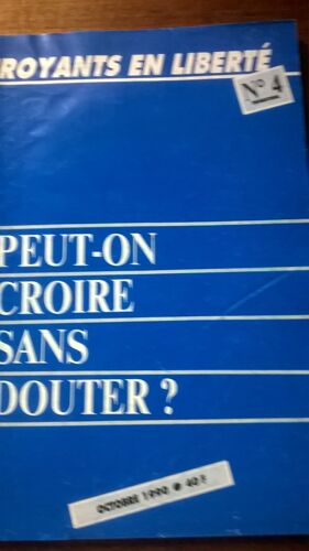 Croyants En Liberte N.4 Peut-On Croire Sans Douter?