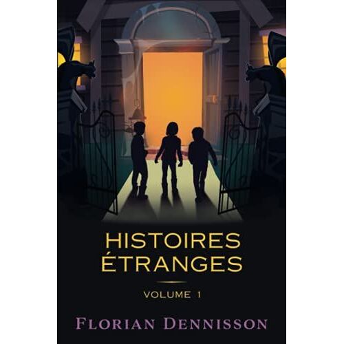 Histoires Ã©Tranges: Volume 1 : Un Voisin Ã©Trange, Un Village Ã©Trange, Un Manuscrit Ã©Trange