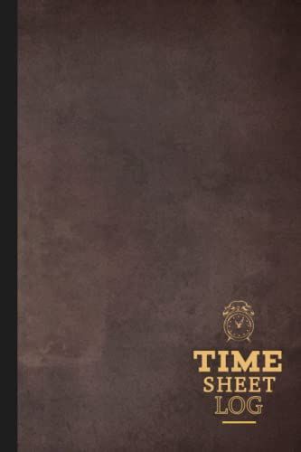 Timesheet Log: Record Employee Hours & Visitors Time In & Out Of Your Business. Perfect Use For Personal Timekeeping