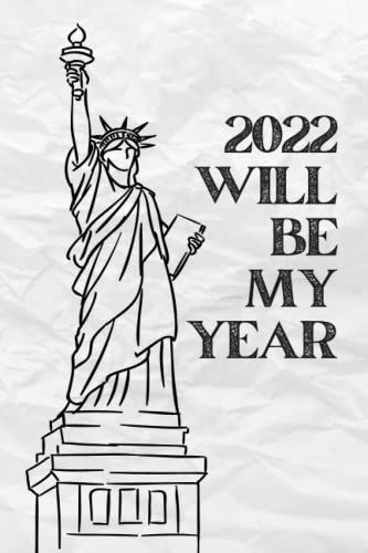 2022 Will Be My Year Statue Of Liberty Notebook Journal Gift: For Personal Goals Lined Notebook / Journal Gift, 120 Pages, 6x9, Soft Cover, Matte Finish