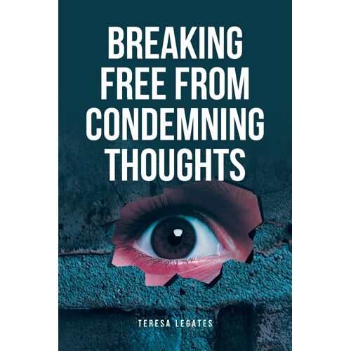 Breaking Free From Condemning Thoughts