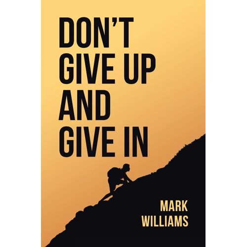 Don't Give Up And Give In