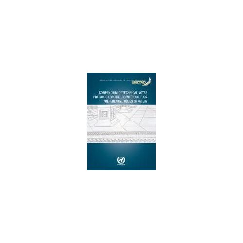 Compendium Of Technical Notes Prepared For The Ldc Wto Group On Preferential Rules Of Origin