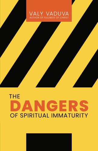 The Dangers Of Spiritual Immaturity