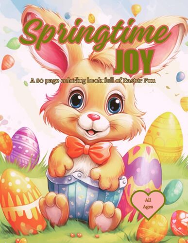 Springtime Joy Coloring Book: A 50 Page Coloring Book Full Of Easter Fun