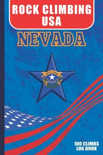 Rock Climbing Usa - Nevada - Log Book: Rock Climbing Journal With Prompts To Write In. 6x9 Travel Size. 100 Log Pages, Kit List, Index.