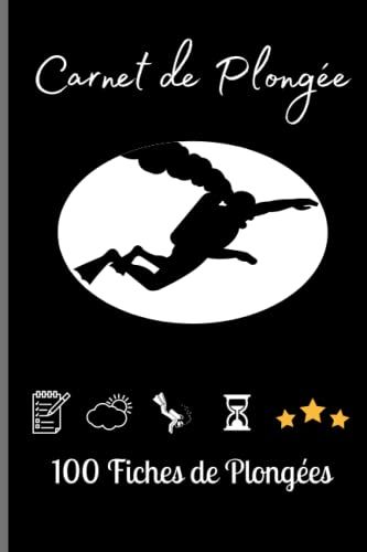 Carnet De Plongée: Carnet De Plongée À Remplir - Journal De Bord De Plongée Sous Marine Tous Niveaux À Compléter - Notes De Vos Plongées À Remplir ... - Idée Cadeau Passion Plongée Homme Et Femme