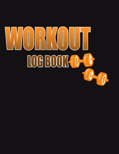 Workout Log Book: Workout Journal For Men And Women, Exercise Notebook And Fitness Logbook For Personal Training, (Weightlifting And Cardio Tracker / Diary ), Gym Planner