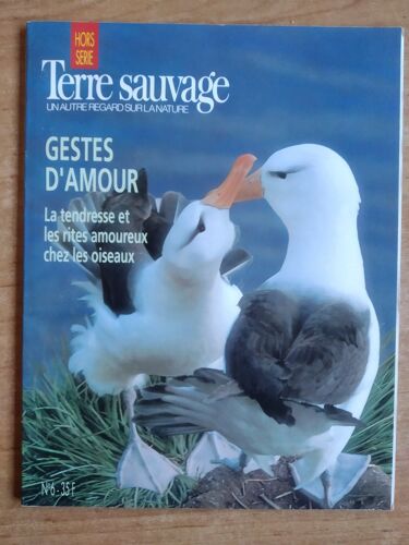 Terre Sauvage Hors-Série N° 6 : Geste D Amour - La Tendresse Et Les Rites Amoureux Chez Les Oiseaux