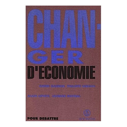 Alain Lipietz , Philippe Herzog , André Gauron , Jacques Mistral Changer D'économie