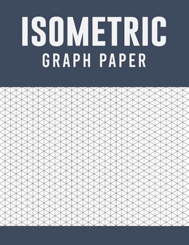 Isometric Graph Paper: Isometric Graph Paper Notebook For Architects Students - Grid Of Equilateral Triangles Each Measuring - 3d Design Grid Paper - Cute Gifts