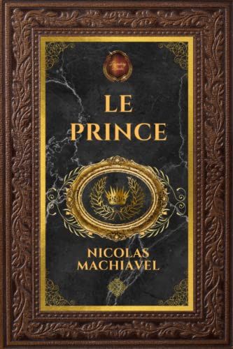 Le Prince - Nicolas Machiavel: Édition Collector Intégrale - Grand Format 15 Cm X 22 Cm - (Annotée D'une Biographie)
