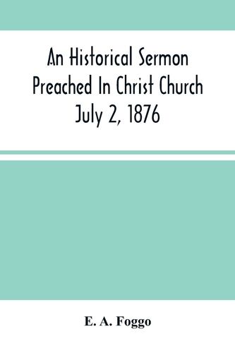 An Historical Sermon Preached In Christ Church; July 2, 1876