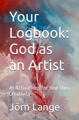 Your Logbook: God As An Artist: 49 Activations For Your Own Creativity
