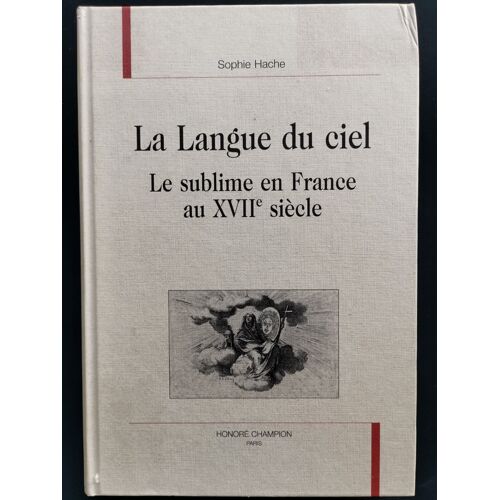 La Langue Du Ciel : Le Sublime En France Au Xviie Siècle / Sophie Hache
