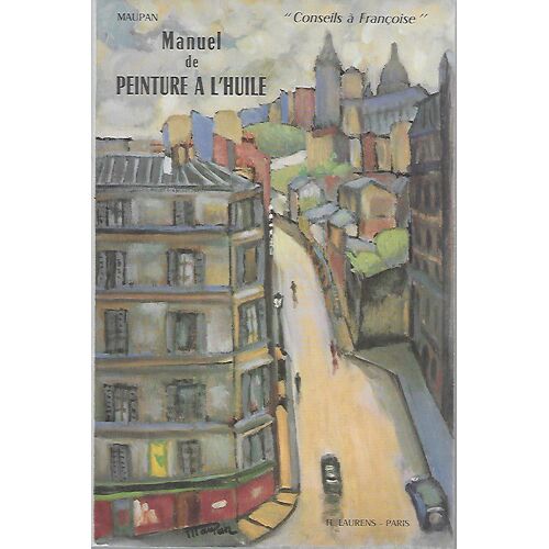 Maupan,... Conseils À Françoise. Manuel De Peinture À L'huile : . Nouvelle Édition