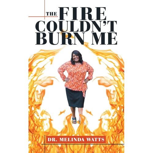 The Fire Couldn't Burn Me