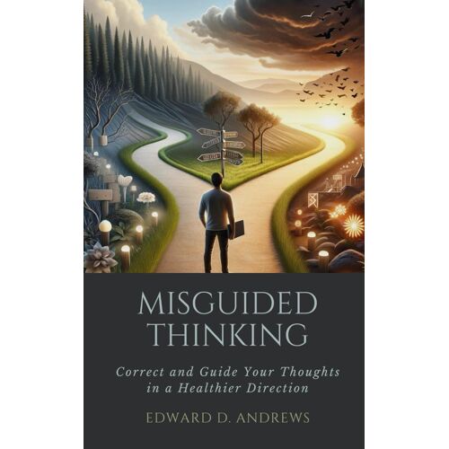 Misguided Thinking: Correct And Guide Your Thoughts In A Healthier Direction