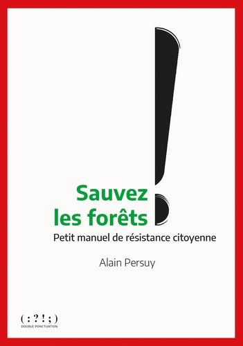 Sauvez Les Forêts ! - Petit Manuel De Résistance Citoyenne