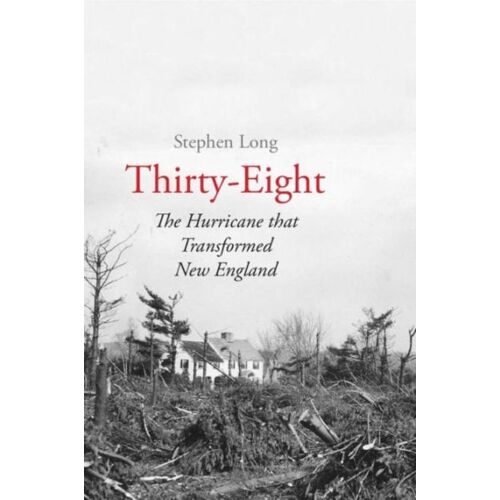 Thirty-Eight - The Hurricane That Transformed New England