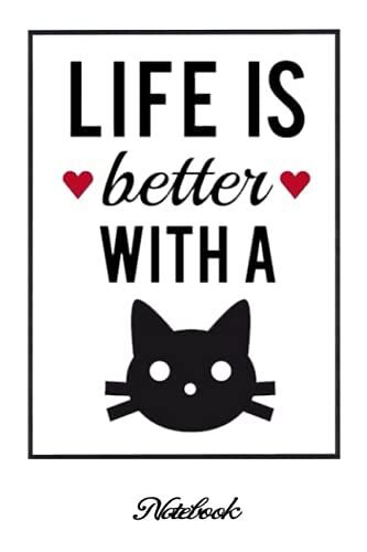 Notebook - Love Cats , Life Is Better With A Cat..Cute Dog & Puppy Lover Journal: College Ruled _6in X 9in X 114 Pages White Paper Blank Journal With Black Cover Perfect Size
