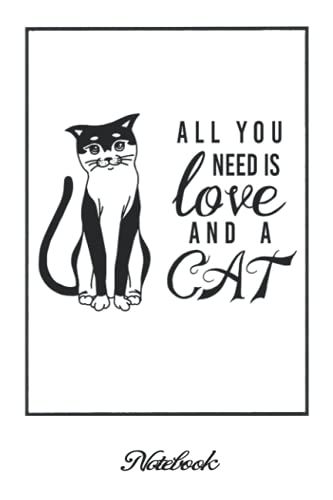 Notebook - Love Cats , All I Need Is Love And A Cat...Cute Dog & Puppy Lover Journal: College Ruled _6in X 9in X 114 Pages White Paper Blank Journal With Black Cover Perfect Size